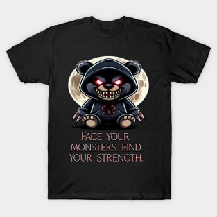 Face your monsters find your strength. T-Shirt